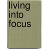 Living Into Focus door Arthur Boers