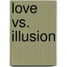 Love Vs. Illusion door M.J.J. Rodgers
