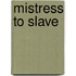 Mistress to Slave