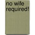 No Wife Required!