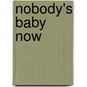 Nobody's Baby Now by Susan Newman