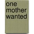 One Mother Wanted