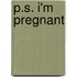 P.S. I'm Pregnant