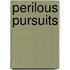 Perilous Pursuits