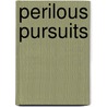 Perilous Pursuits by Joseph Stowell
