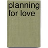 Planning for Love door Christi Barth
