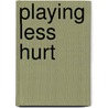 Playing Less Hurt door Janet Horvath