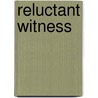Reluctant Witness by Linda Markowiak
