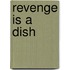 Revenge Is a Dish