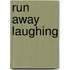 Run Away Laughing