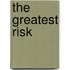 The Greatest Risk