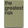 The Greatest Risk door Cara Colter