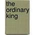 The Ordinary King
