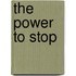 The Power to Stop