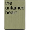 The Untamed Heart door Kit Gardner