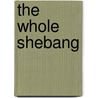 The Whole Shebang door Clare Boyd-Macrae