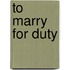 To Marry For Duty