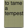 To Tame a Tempest door Suzanne Peters