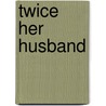 Twice Her Husband by Mary J. Forbes