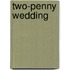 Two-Penny Wedding