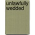 Unlawfully Wedded
