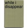 While I Disappear door Edward Wright