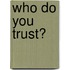 Who Do You Trust?