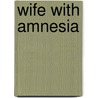 Wife with Amnesia door Metsy Hingle