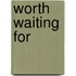 Worth Waiting For