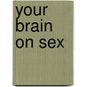 Your Brain on Sex by Stanley Siegel