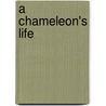A Chameleon's Life door Ellen Lawrence