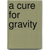 A Cure for Gravity door Jackson Joe