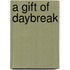 A Gift of Daybreak