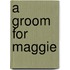 A Groom for Maggie