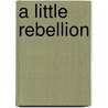 A Little Rebellion by Bridget Moran