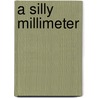 A Silly Millimeter door Steve Bellinger