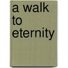 A Walk to Eternity door Philip Vermaak
