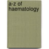 A-Z of Haematology door Rajeev Gupta