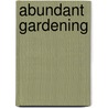 Abundant Gardening by Donald J. Pottner