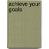 Achieve Your Goals