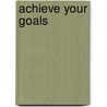 Achieve Your Goals door Infinite Ideas