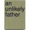 An Unlikely Father door Cynthia Thomason