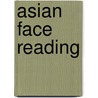 Asian Face Reading by Boye Lafayette Lafayette De Mente