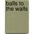 Balls to the Walls