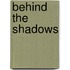 Behind the Shadows