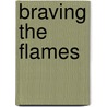 Braving the Flames by Peter Micheels
