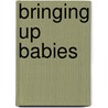 Bringing Up Babies door Emma Goldrick
