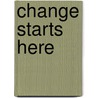 Change Starts Here by Rod Matthews