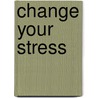 Change Your Stress door Richard D. Murphy