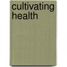 Cultivating Health by Prof. Jennifer Koslow
